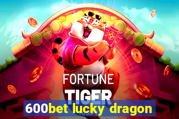 600bet lucky dragon